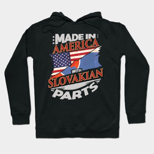 Made In America With Slovakian Parts - Gift for Slovakian From Slovakia Hoodie by Country Flags